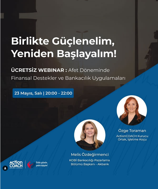 ActionCoach - Birlikte Güçlenelim, Yeniden Başlayalım Webinar - 4 - Afet Döneminde Finansal Destekler ve Bankacılık Uygulamaları